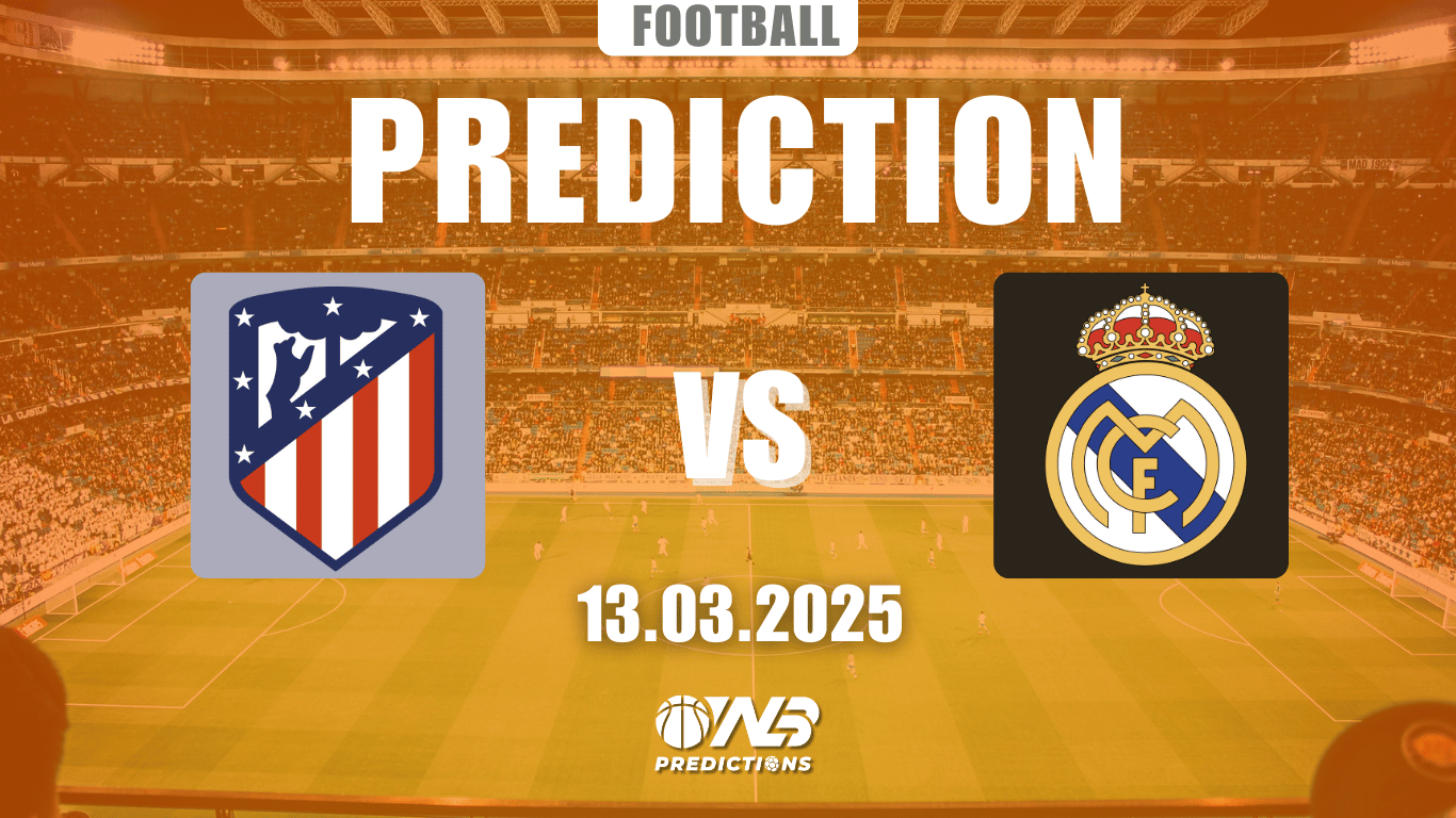 Atletico Madrid vs Real Madrid Prediction and Betting Tips